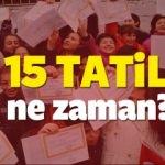 15 tatil ne zaman? Okullar bu ayın kaçında bitiyor?